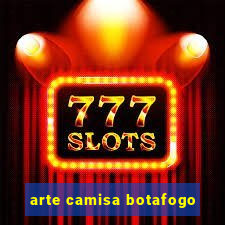 arte camisa botafogo